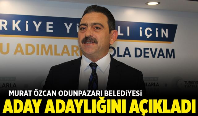 Murat Özcan aday adaylığını açıkladı