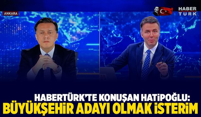 Hatipoğlu: Büyükşehir adayı olmak isterim