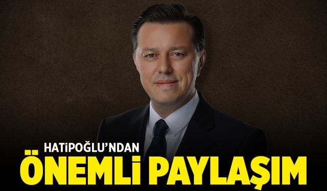 Hatipoğlu'ndan önemli paylaşım