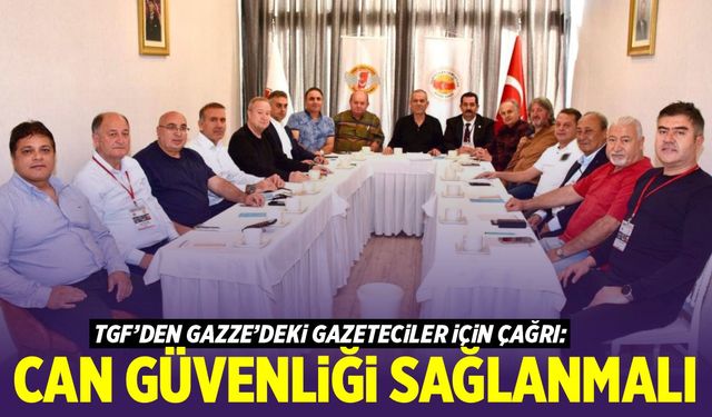 TGF'den çağrı; "Gazetecilerin can güvenliği sağlanmalı"