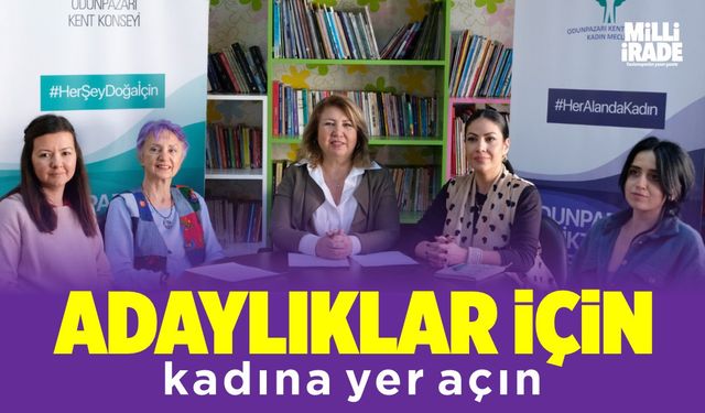 ‘Adaylıklar için kadına yer açın’