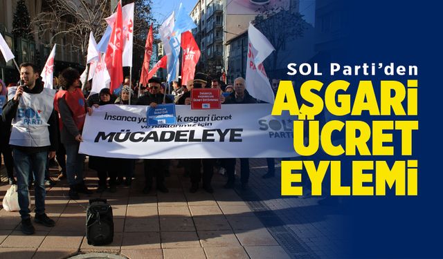 Sol Parti’den asgari ücret eylemi