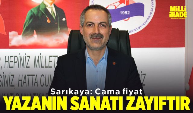 Sarıkaya: Cama fiyat yazanın sanatı zayıftır