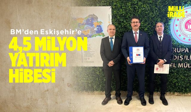 Eskişehir’e 4,5 milyon lira yatırım hibesi