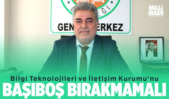 ‘BTK'yı başıboş bırakmamalı’