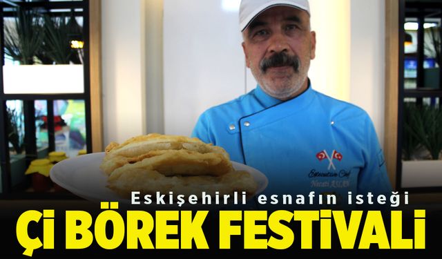 Eskişehirli esnafın isteği "Çi börek festivali" (VİDEO HABER)