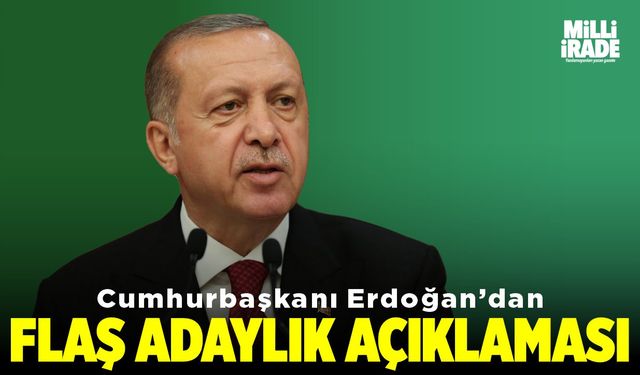 Erdoğan'dan flaş adaylık açıklaması