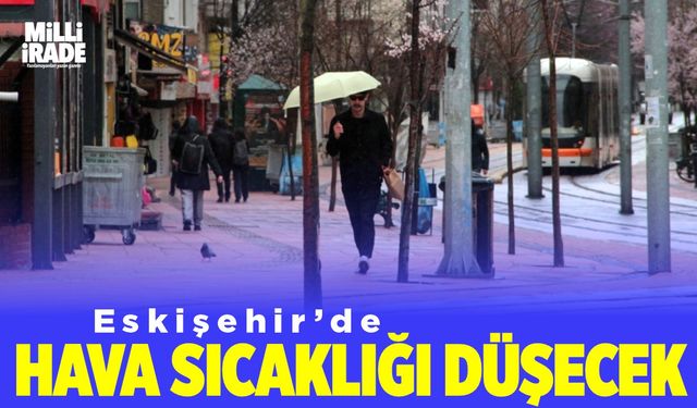 Eskişehir'de hava sıcaklıkları düşecek