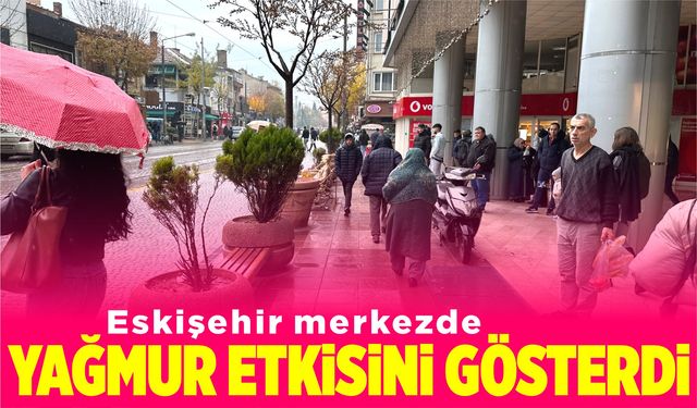 Eskişehir’de yağmur yağışı etkili oldu