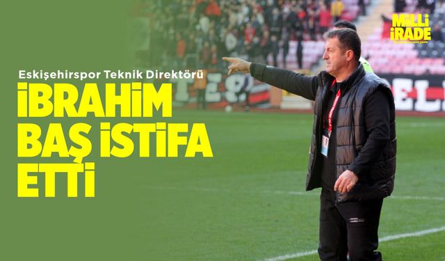 Eskişehirspor'da teknik direktör İbrahim Baş istifa etti