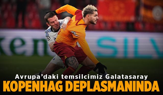 Avrupa'daki temsilcimiz Galatasaray, Kopenhag deplasmanında