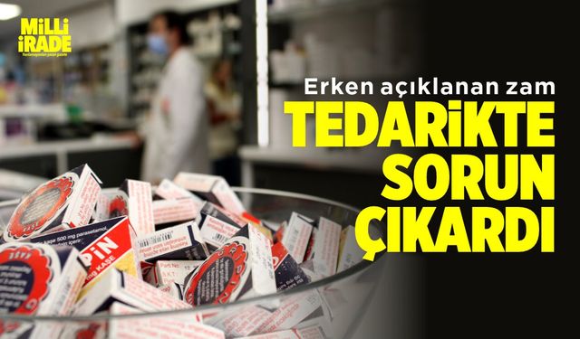 ‘Erken açıklanan zam tedarikte sorun çıkardı’