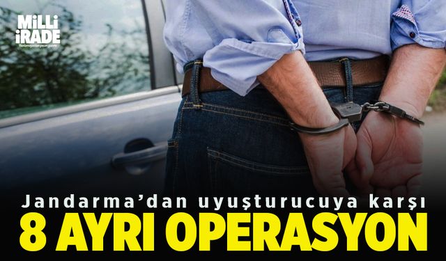 Jandarma ekiplerinden 8 ayrı uyuşturucu operasyonu