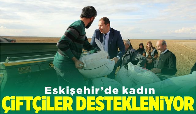 Eskişehir’de kadın çiftçiler destekleniyor