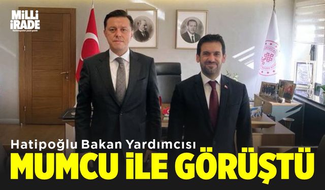 Nebi Hatipoğlu Bakan Yardımcısıyla görüştü