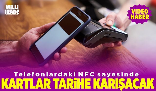 NFC teknolojisi fiziksel kart kullanımını bitirecek (VİDEO HABER)