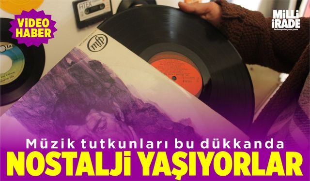 Bu dükkan müzikseverlere nostalji yaşatıyor (VİDEO HABER)