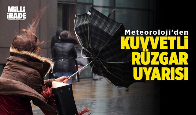 Meteorolojiden kuvvetli rüzgar uyarısı