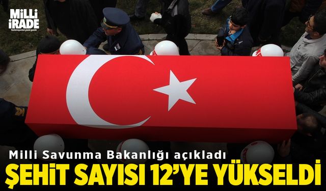 Şehit sayısı 12'ye yükseldi