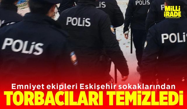 Polis sokaklardan torbacıları temizledi