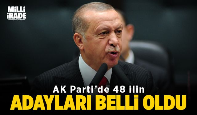 AK Parti’de 48 ilin adayları belli oldu