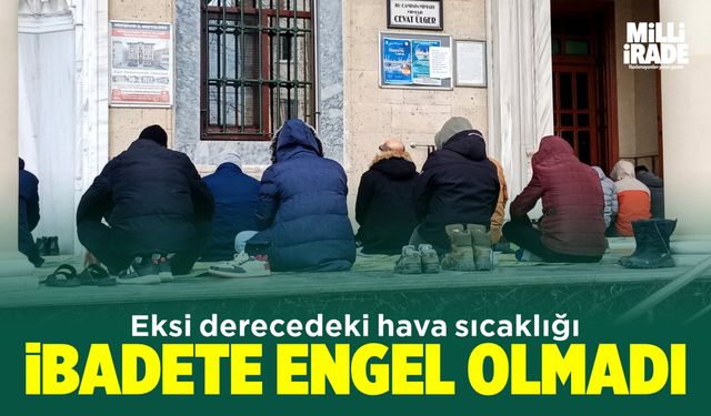 Soğuk havaya rağmen ibadetlerini yerine getirdiler