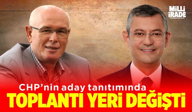 CHP’nin aday tanıtım toplantısı yeri değişti