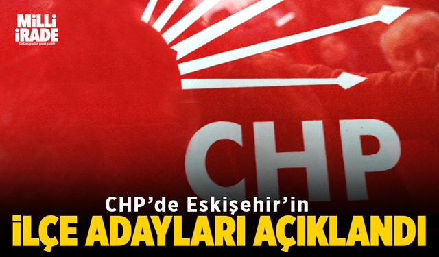 CHP Eskişehir ilçe adayları belli oldu