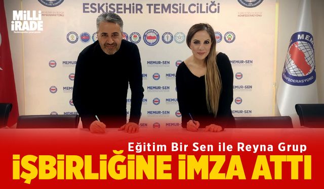 Eğitim Bir Sen ile Reyna Grup işbirliği imzaladı