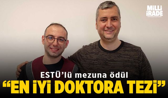 ESTÜ’lü mezun “En İyi Doktora Tezi” ödülünü kazandı