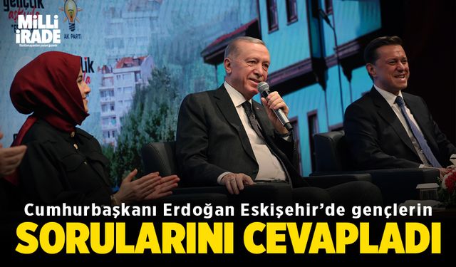 Erdoğan Eskişehir'de gençlerin sorularını cevapladı (VİDEO HABER)