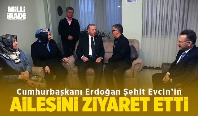 Erdoğan Şehit Evcin’in ailesini ziyaret etti (VİDEO HABER)