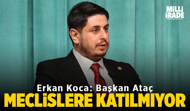 Koca: Başkan Ataç Meclislere katılmıyor