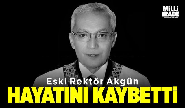 Eski Rektör Akgün hayatını kaybetti 