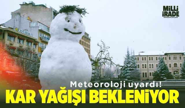 Meteoroloji açıkladı! Kar yağışı bekleniyor