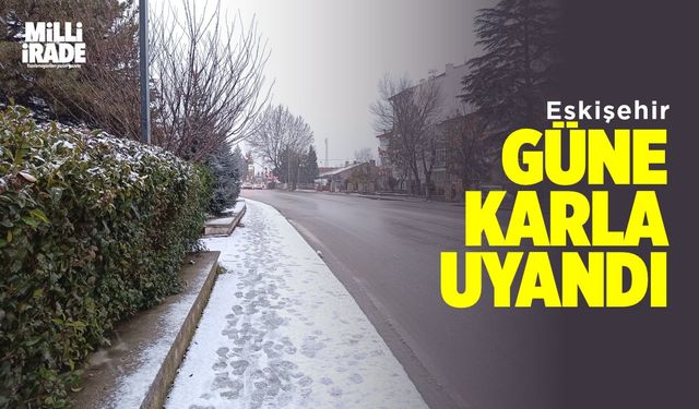 Eskişehir güne karla uyandı