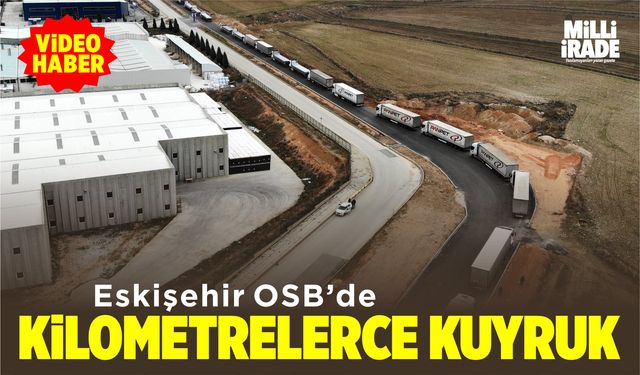 OSB'de kilometrelerce tır kuyruğu oluştu (VİDEO HABER)