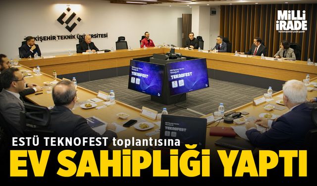 ESTÜ TEKNOFEST toplantısına ev sahipliği yaptı