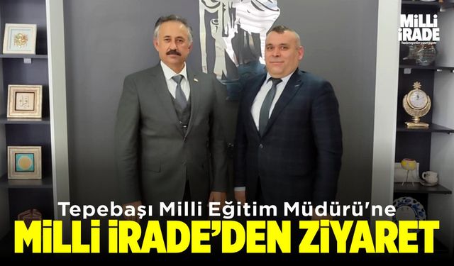 Milli İrade'den Tepebaşı Milli Eğitim Müdürü’ne ziyaret