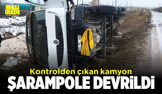 Eskişehir'de kontrolden çıkan kamyon şarampole devrildi