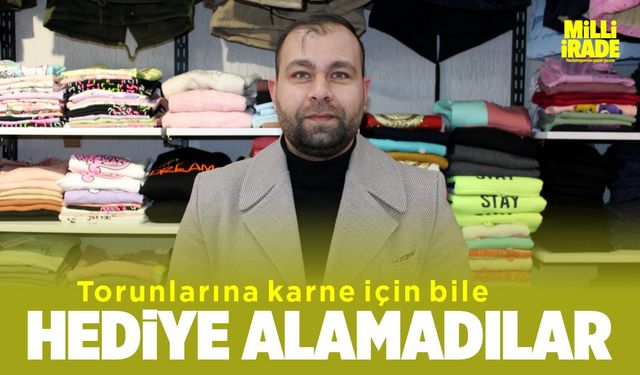 ‘Torunlarına karne hediyesi alamadılar’