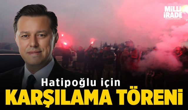 Hatipoğlu için karşılama töreni