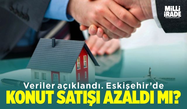 Eskişehir'deki konut satışları azaldı mı?