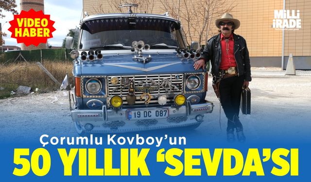 Çorumlu Kovboy'un 50 yıllık 'Sevda'sı (VİDEO HABER)