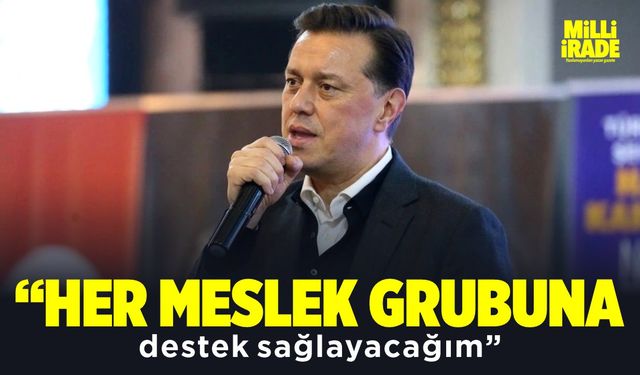 “Her meslek grubuna destek sağlayacağım”