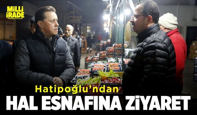 Hatipoğlu'ndan hal esnafına ziyaret