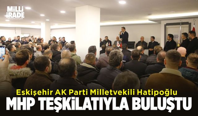 Nebi Hatipoğlu MHP Teşkilatıyla buluştu