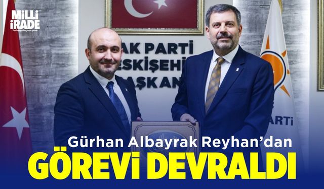 Gürhan Albayrak görevi devraldı