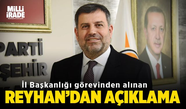 İl Başkanlığı görevinden alınan Reyhan'dan açıklama