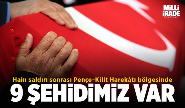 MSB duyurdu; 'Şehit sayımız 9'a yükselmiştir'